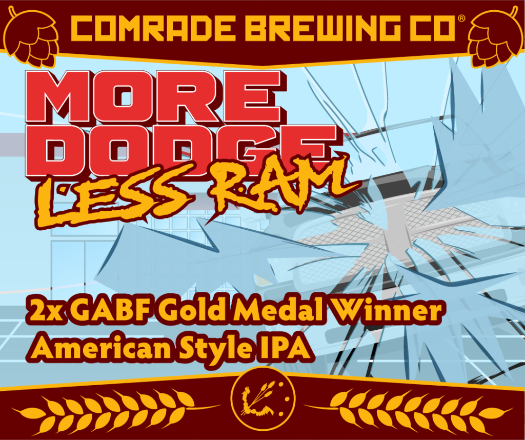 Comrade Brewing Co. More Dodge Less RAM 2x GABF® Gold Medal Winner American-Style IPA Is back 5/16/2024