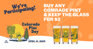 We're Participating Colorado Pint Day '24, Buy and Comrade Pint & Keep the Glass for $2