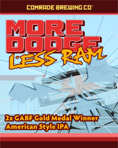 Comrade Brewing Co. More Dodge Less RAM 2x GABF® Gold Medal Winner American-Style IPA Is back 5/16/2024