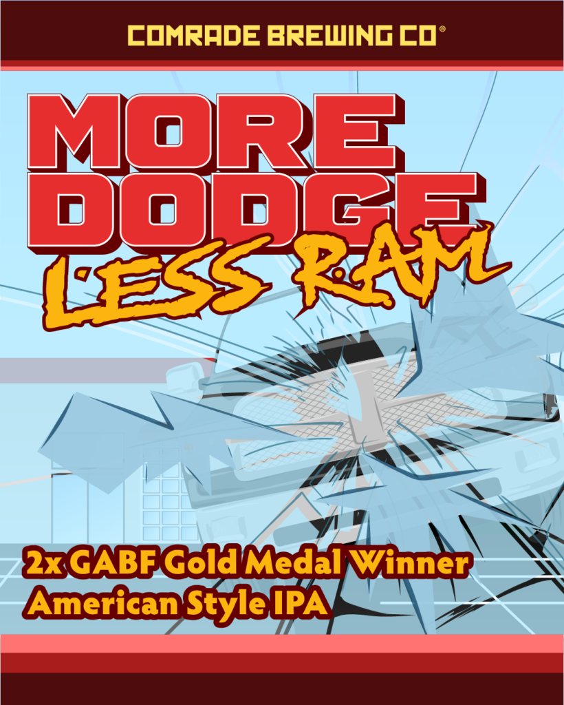 Comrade Brewing Co. More Dodge Less RAM 2x GABF® Gold Medal Winner American-Style IPA Is back 5/16/2024