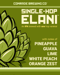 Comrade Brewing Co, Single-Hop Elani™ hops. An IPA brewed with one hop varietal, with notes of pineapple, guava, Lime, white peach, orange zest