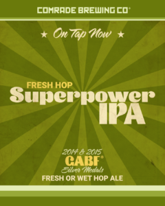 On Tap Now Fresh Hop Superpower IPA 2014 & 2015 GABF® Silver Medals Fresh or Wet Hop Ale