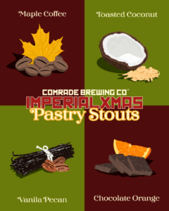 Comrade Brewing Co. Imperial Xmas Pastry Stouts Vanilla Pecan, Maple Coffee, Toasted Coconut and Chocolate Orange