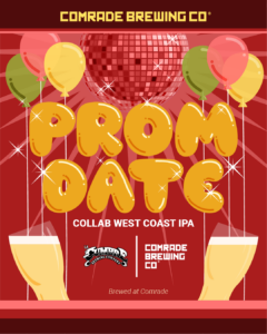 Comrade Brewing Co. Prom Date Collab West Coast IPA, Brewed at Comrade